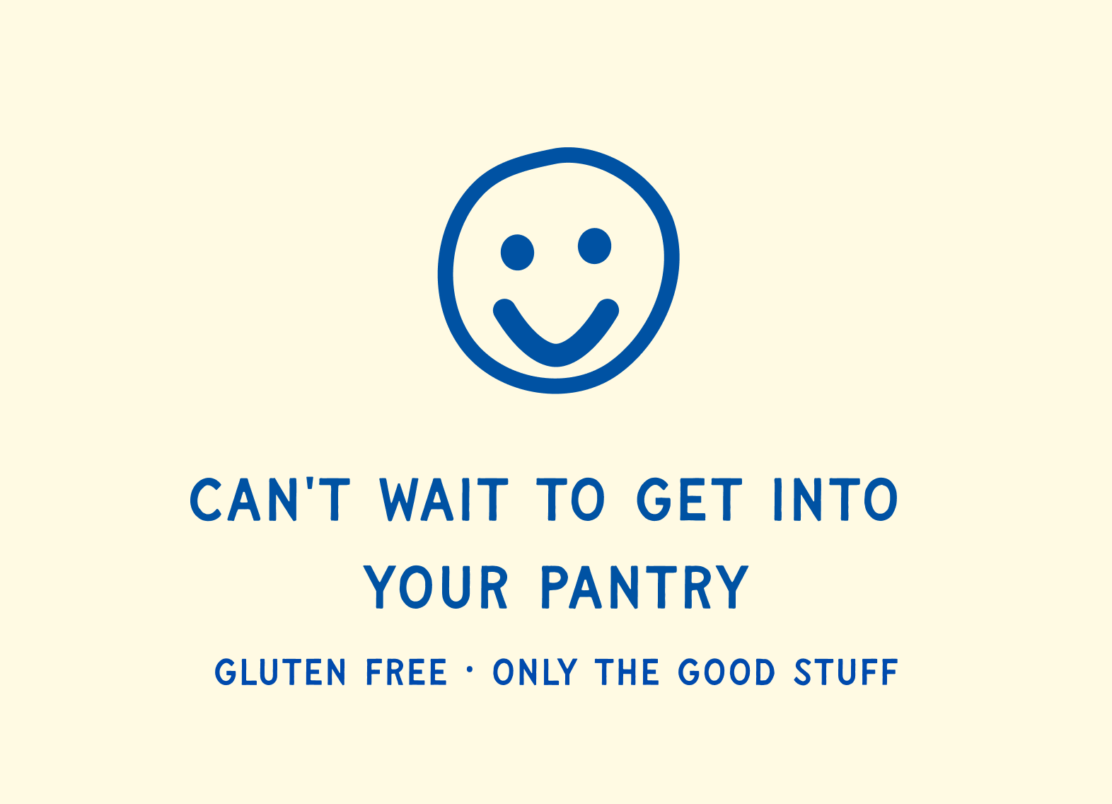 Can't wait to get into your pantry — Gluten free, only the good stuff